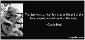 More Charlie Byrd Quotes