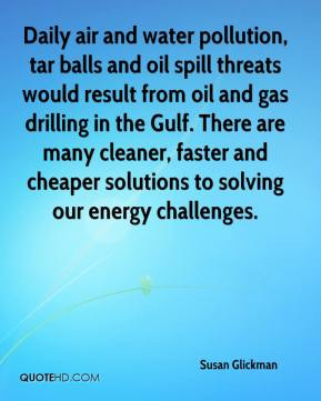 water pollution, tar balls and oil spill threats would result from oil ...