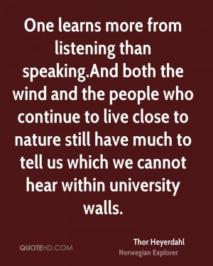 One learns more from listening than speaking.And both the wind and the ...