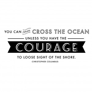 Columbus You can never cross the ocean courage Quote