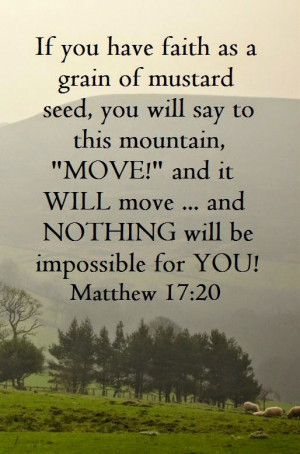 If you have faith like a grain of mustard seed, you will say to this ...
