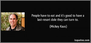 ... it's good to have a last-resort dole they can turn to. - Mickey Kaus