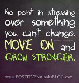 Move on and grow stronger
