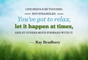 ... to-relax-let-it-happen-at-times-and-at-others-move-forward-with-it.jpg