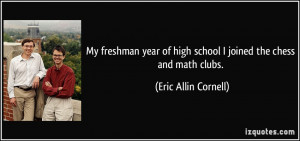 My freshman year of high school I joined the chess and math clubs ...