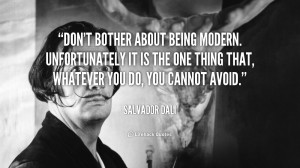 quote-Salvador-Dali-dont-bother-about-being-modern-unfortunately-it ...