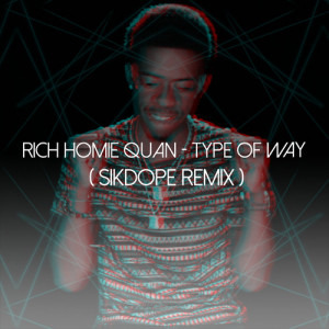 ... Homie Quan – Type Of Way (Sikdope Remix) [Freebie/Big Room/Trap