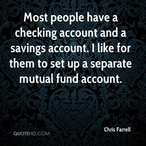 Most people have a checking account and a savings account. I like for ...