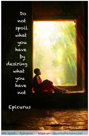 Do not spoil…” Epicurus motivational inspirational love life ...