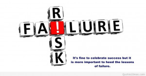 ... fine to celebrate success is more important to heed the failure