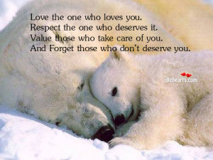Love the one who loves you. Respect the one who deserves it. Value ...