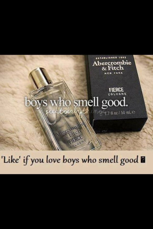 Boys that smell good ;)