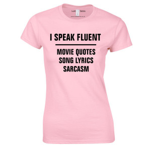 ... Shirts / I Speak Fluent Song Lyrics Movie Quotes Womens T-Shirt