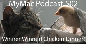 MyMac Podcast #502 – Winner Winner! Chicken Dinner!