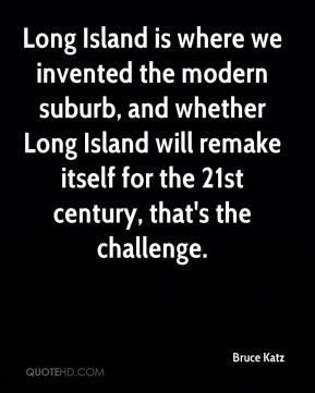Long Island is where we invented the modern suburb, and whether Long ...