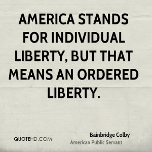 ... stands for individual liberty, but that means an ordered liberty