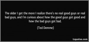 ... how the good guys got good and how the bad guys got bad. - Ted Demme