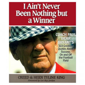 ... Bear Bryant's 323 Greatest Quotes About Success, On and Off the