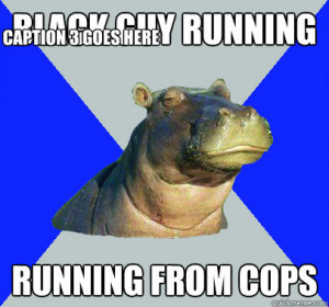 Skeptical Hippo - black guy running running from cops caption 3 goes ...