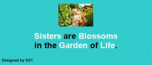 Sister-Quotes-Sisters-are-Blossoms-in-the-Garden-of-Life-Famous-Sister ...