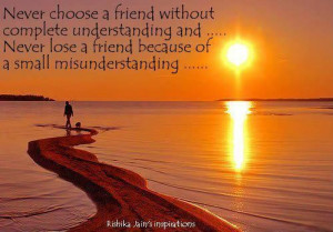 friend without complete understanding and.. never lose a friend ...
