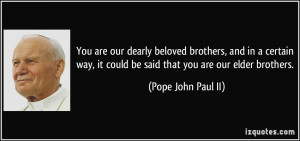You are our dearly beloved brothers, and in a certain way, it could be ...