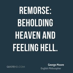George Moore - Remorse: beholding heaven and feeling hell.