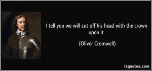 tell you we will cut off his head with the crown upon it. - Oliver ...