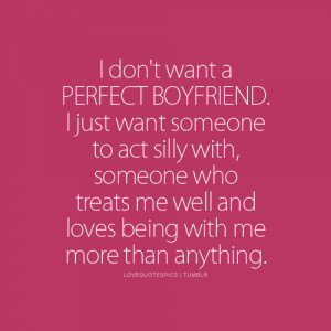 ... Quotes Pics • I don’t want a perfect boyfriend. I just want