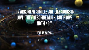 In argument similes are like songs in love; they describe much, but ...