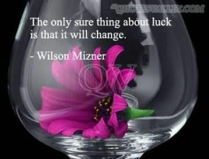 The only sure thing about luck is that it will change quote