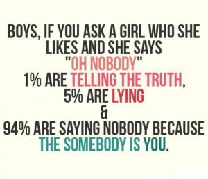... because the somebody is you.This is a true quote for most teen girls