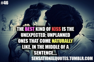 ... stops mid sentence or cuts you off to kiss you unexpected kisses are