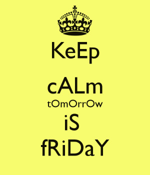 Keep Calm Tomorrow Friday And