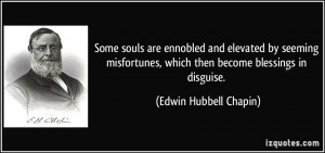 Some souls are ennobled and elevated by seeming misfortunes, which ...