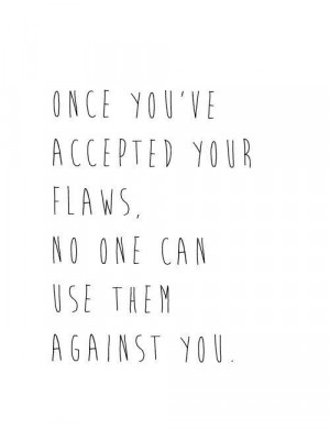 Warning: accepting your flaws might lead to personal growth and change ...