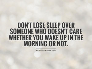 ... doesn't care whether you wake up in the morning or not. Picture Quote