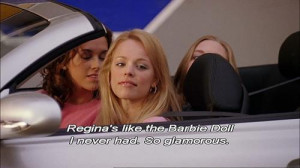 Regina's like the Barbie Doll I never had. So glamorous.