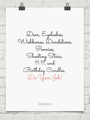 Dear, eyelashes, wishbones, dandelions. pennies, shooting stars, 11:11 ...