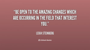 Be open to the amazing changes which are occurring in the field that ...