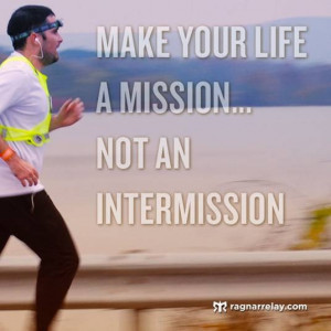 Make your life a mission...not an intermission