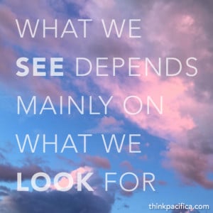 Anxiety Quote 2: What we see depends mainly on what we look for.