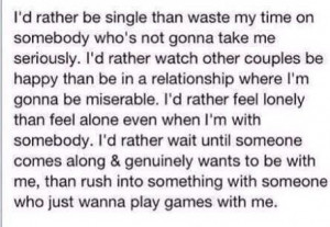 ... and I'd rather be single. He never wants to talk or be together