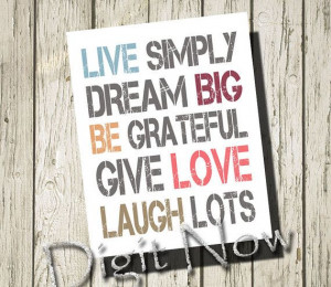 Live simply dream big be grateful give love laugh lots Quotes Instant ...