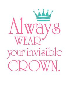 Crown Print Always Wear your Invisible Crown Dorm Decor