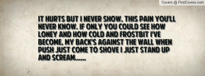 ... back's against the wall when push just come to shove I just stand up