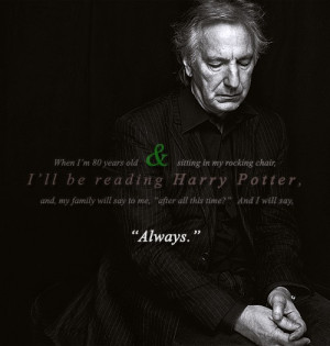 Alan Rickman. The quote is cool but the photo is lovely.
