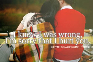 Know I Was Wrong, I’m Sorry That I Hurt You ~ Aplology Quotes