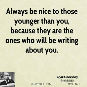Always be nice to those younger than you, because they are the ones ...