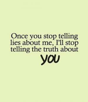 Once you stop telling lies about me